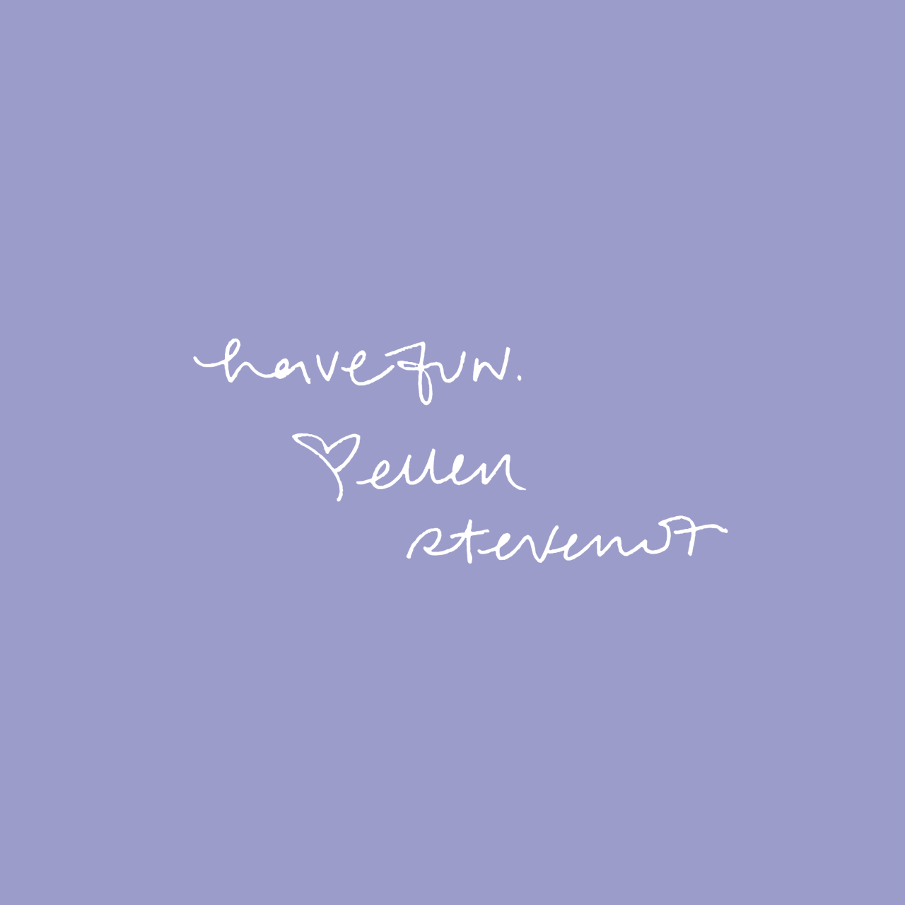 White text on purple saying: Have fun.